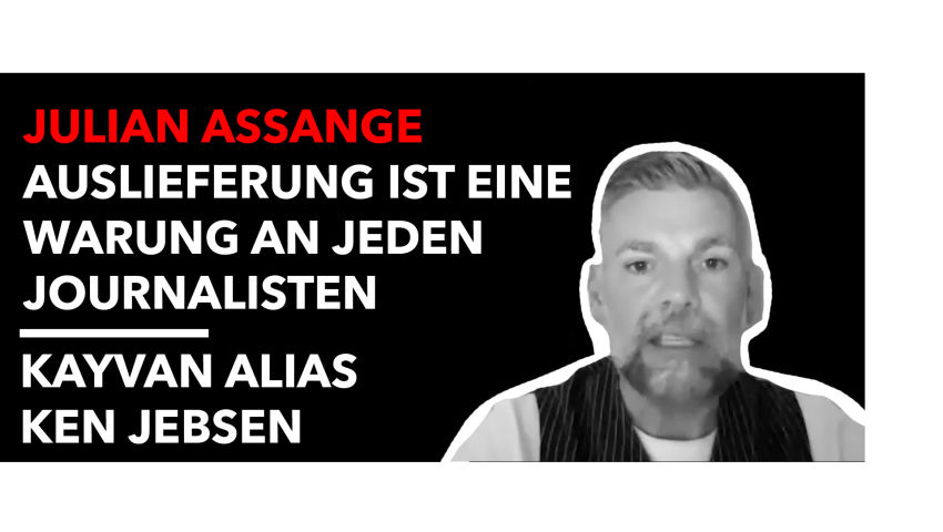 Kayvan alias Ken Jebsen – Julian Assanges Auslieferung ist eine Warnung an jeden Journalisten
