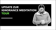 Update zur Ignorance Meditation Tour by Kai Stuht