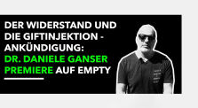 Der Widerstand und die Giftinjektion - Ankündigung: Dr. Daniele Ganser Premiere bei Empty by Kai Stuht